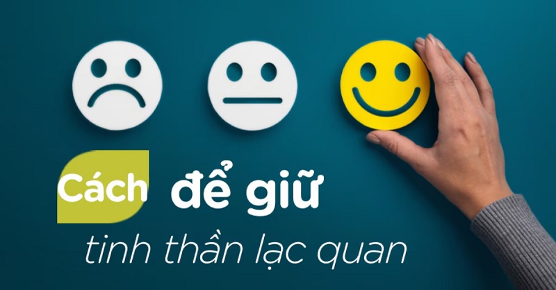 Những cách để giữ cho tinh thần lạc quan, tích cực mỗi ngày